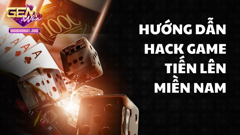 Hướng dẫn hack tiến lên miền nam Gemwin dễ áp dụng nhất
