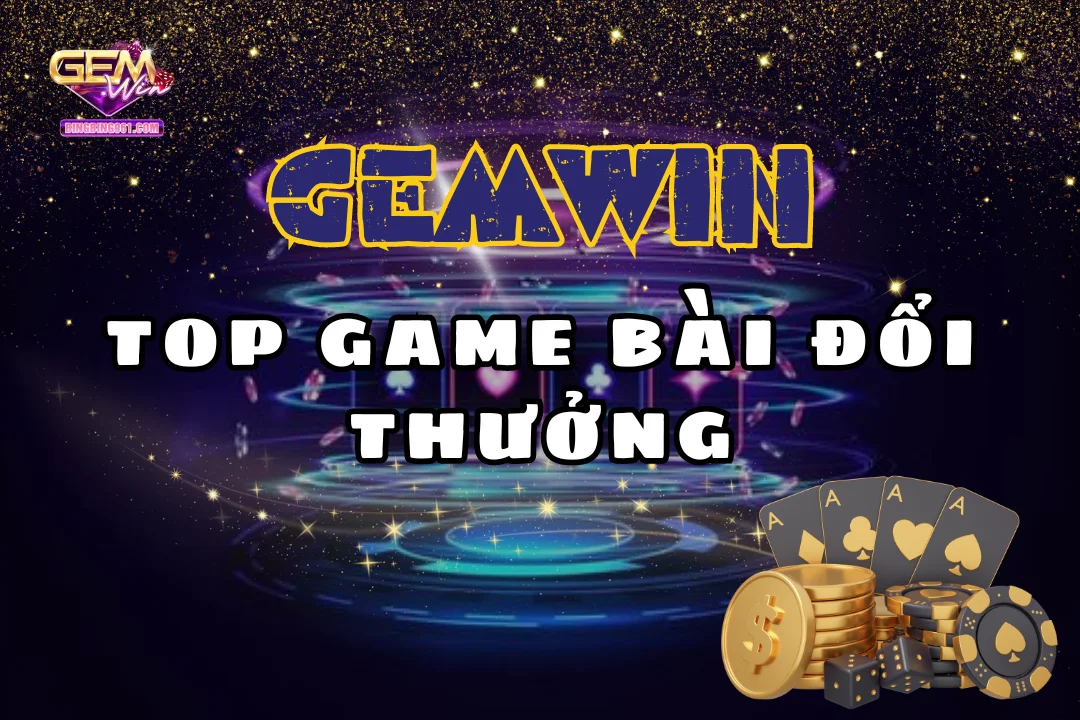 Khám phá top game bài đổi thưởng hàng đầu tại gemwin